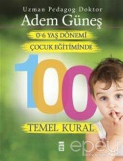 0-6 Yaş Çocuk Eğitiminde 100 Temel Kural