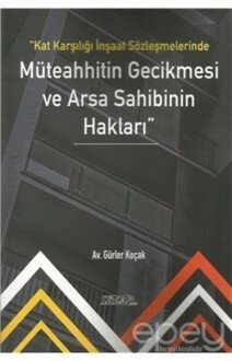 Kat Karşılığı İnşaat Sözleşmelerinde Müteahhitin Gecikmesi ve Arsa Sahibinin Hakları