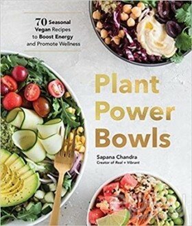 Plant Power Bowls: 70 Seasonal Vegan Dishes to Boost Energy and Promote Wellness