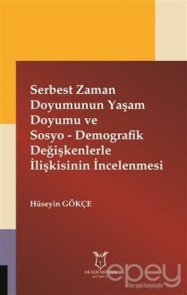 Serbest Zaman Doyumunun Yaşam Doyumu ve Sosyo - Demografik Değişkenlerle İlişkisinin İncelenmesi