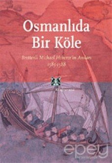 Osmanlı’da Bir Köle Brettenli Michael Bretten’in Anıları 1585-1588