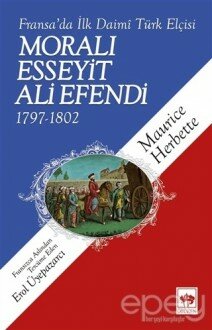 Fransa'da İlk Daimi Türk Elçisi - Moralı Esseyit Ali Efendi (1797 - 1802)