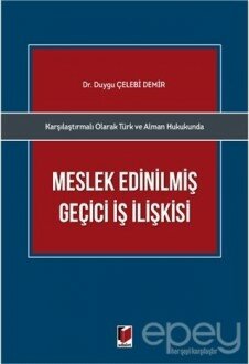 Karşılaştırmalı Olarak Türk ve Alman Hukukunda Meslek Edinilmiş Geçici İş İlişkisi