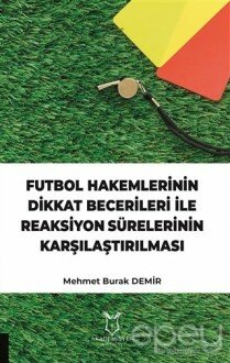 Futbol Hakemlerinin Dikkat Becerileri İle Reaksiyon Sürelerinin Karşılaştırılması