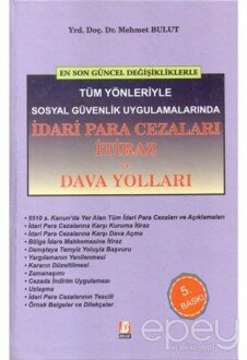 En Son Değişikliklerle Tüm Yönleriyle Sosyal Güvenlik Uygulamalarında İdari Para Cezaları İtiraz ve Dava Yolları