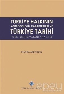 Türkiye Halkının Antropolojik Karakterleri ve Türkiye Tarihi Türk Irkının Vatanı Anadolu