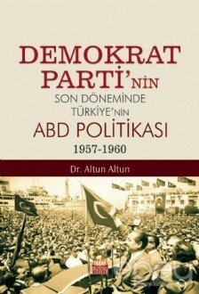 Demokrat Parti’nin Son Döneminde Türkiye’nin ABD Politikası (1957-1960)