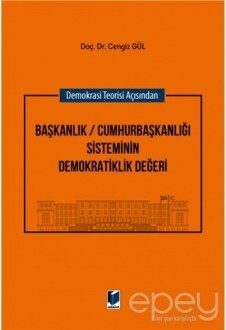 Demokrasi Teorisi Açısından Başkanlık / Cumhurbaşkanlığı Sisteminin Demokratiklik Değeri