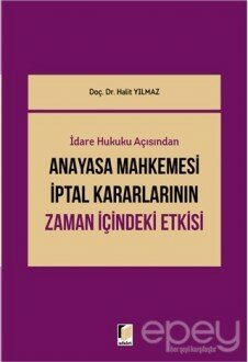 İdari Hukuku Açısından Anayasa Mahkemesi İptal Kararlarının Zaman İçindeki Etkisi