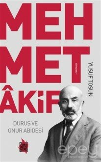 Mehmet Akif - Duruş ve Onur Abidesi