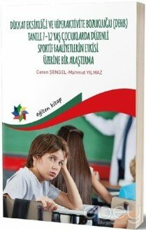 Dikkat Eksikliği ve Hiperaktivite Bozukluğu (DEHB) Tanılı 7-12 Yaş Çocuklarda Düzenli Sportif Faaliyetlerin Etkisi Üzerine Bir Araştırma