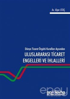 Dünya Ticaret Örgütü Kuralları Açısından Uluslararası Ticaret Engelleri ve İhlalleri