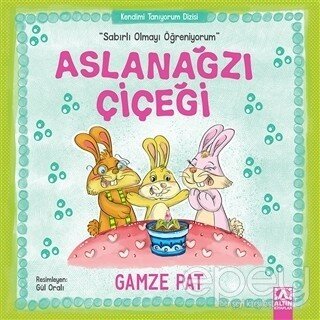 Aslanağzı Çiçeği - Sabırlı Olmayı Öğreniyorum