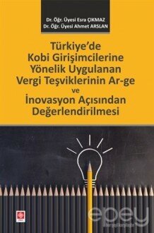 Türkiye'de Kobi Girişimcilerine Yönelik Uygulanan Vergi Teşviklerinin Ar-ge ve İnovasyon Açısından Değerlendirilmesi