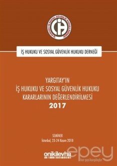 Yargıtay'ın İş Hukuku ve Sosyal Güvenlik Hukuku Kararlarının Değerlendirilmesi Semineri 2017