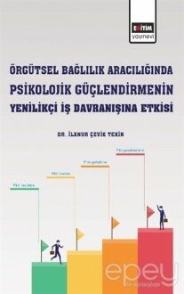 Örgütsel Bağlılık Aracılığında Psikolojik Güçlendirmenin Yenilikçi İş Davranışına Etkisi