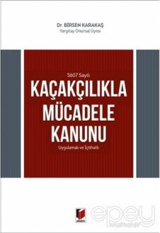 5607 Sayılı Kaçakçılıkla Mücadele Kanunu Uygulamalı ve İçtihatlı