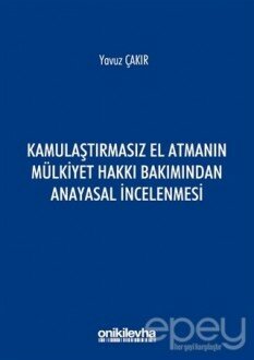 Kamulaştırmasız El Atmanın Mülkiyet Hakkı Bakımından Anayasal İncelenmesi