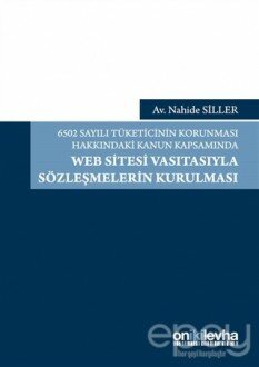 6502 Sayılı Tüketicinin Korunması Hakkındaki Kanun Kapsamında Web Sitesi Vasıtasıyla Sözleşmelerin Kurulması