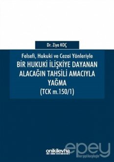 Felsefi Hukuki ve Cezai Yönleriyle Bir Hukuki İlişkiye Dayanan Alacağın Tahsili Amacıyla Yağma