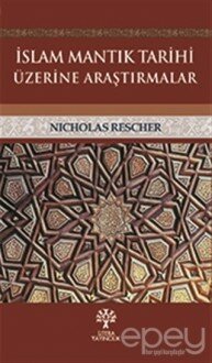 İslam Mantık Tarihi Üzerine Araştırmalar