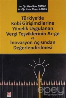 Türkiye'de Kobi Girişimcilerine Yönelik Uygulanan Vergi Teşviklerinin Ar-ge ve İnovasyon Açısından Değerlendirilmesi