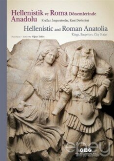 Hellenistik ve Roma Dönemlerinde Anadolu: Krallar İmparatorlar Kent Devletleri