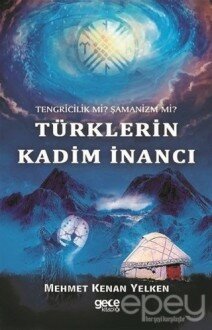 Tengricilik Mi? Şamanizm Mi? Türklerin Kadim İnancı