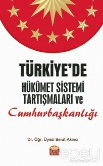 Türkiye’de Hükümet Sistemi Tartışmaları ve Cumhurbaşkanlığı