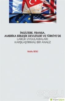 İngiltere, Fransa, Amerika Birleşik Devletleri ve Türkiye’de Laiklik Uygulamaları: Karşılaştırmalı Bir Analiz