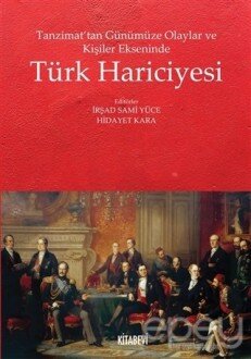 Tanzimat’tan Günümüze Olaylar ve Kişiler Ekseninde Türk Hariciyesi