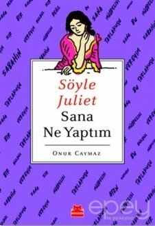 Söyle Juliet Sana Ne Yaptım