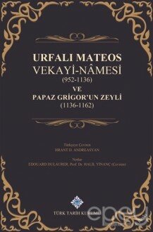 Urfalı Mateos Vekayi-Namesi (952-1136) ve Papaz Grigor'un Zeyli (1136- 1162)