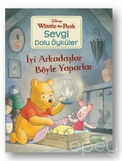 İyi Arkadaşlar Böyle Yaparlar - Winnie the Pooh Sevgi Dolu Öyküler