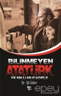 Bilinmeyen Atatürk ve Milli Mücadele