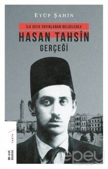 İlk Defa Yayınlanan Belgelerle Hasan Tahsin Gerçeği