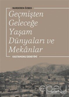 Geçmişten Geleceğe Yaşam Dünyaları ve Mekanlar