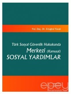 Türk Sosyal Güvenlik Hukukunda Merkezi (Kamusal) Sosyal Yardımlar