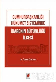 Cumhurbaşkanlığı Hükümet Sisteminde İdarenin Bütünlüğü İlkesi