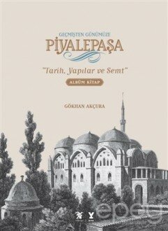 Geçmişten Günümüze Piyalepaşa (Albüm Kitap)