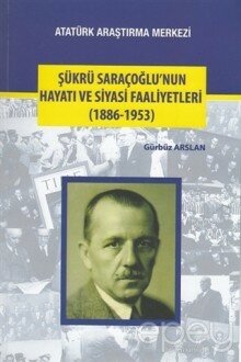 Şükrü Saraçoğlu'nun Hayatı ve Siyasi Faaliyetleri (1886-1953)