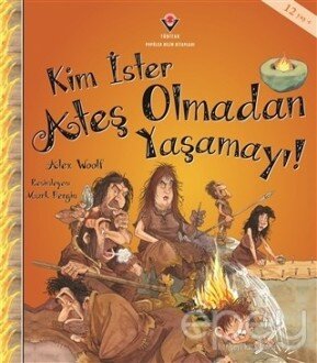 Kim İster Ateş Olmadan Yaşamayı!