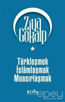 Türkleşmek İslamlaşmak Muasırlaşmak