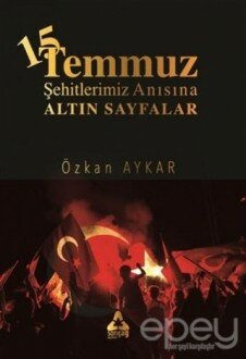 15 Temmuz ve Şehitlerimiz Anısına Altın Sayfalar