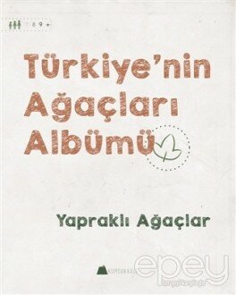 Türkiye'nin Ağaçları Albümü - Yapraklı Ağaçlar