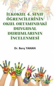 İlkokul 4. Sınıf Öğrencilerinin Okul Ortamındaki Duygusal Durumlarının İncelenmesi