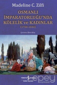 Osmanlı İmparatorluğu’nda Kölelik ve Kadınlar (1700-1840)