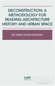 Deconstruction: A Methodology For Reading Architecture History and Urban Space