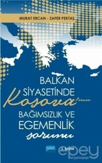 Balkan Siyasetinde Kosova’nın Bağımsızlık ve Egemenlik Sorunu