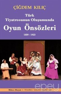 Türk Tiyatrosunun Oluşumunda Oyun Önsözleri 1859-1923